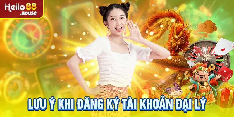 Lưu ý khi đăng ký tài khoản đại lý Hello88